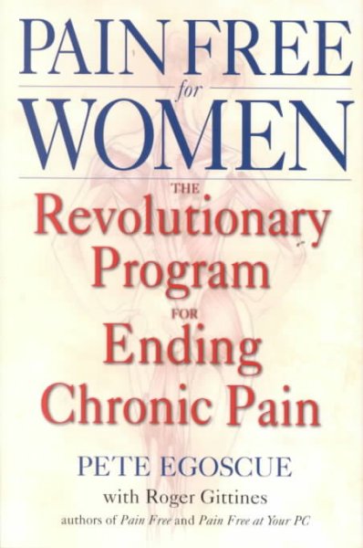 Pain free for women : the revolutionary program for ending chronic pain / by Pete Egoscue, with Roger Gittines.
