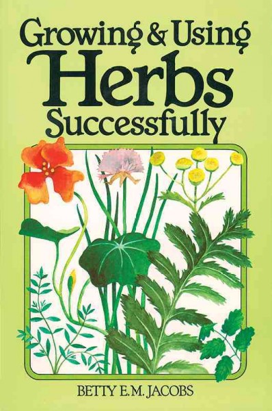 Growing & using herbs successfully / Betty E.M. Jacobs ; ill. by Charles H. Joslin.