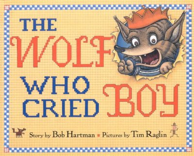 The wolf who cried boy / story by Bob Hartman ; pictures by Tim Raglin.