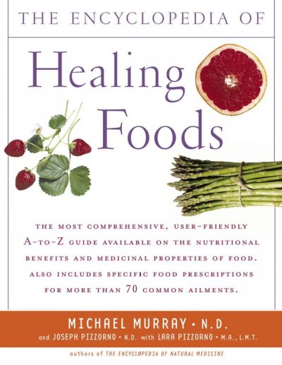 The encyclopedia of healing foods / Michael Murray and Joseph Pizzorno with Lara Pizzorno.