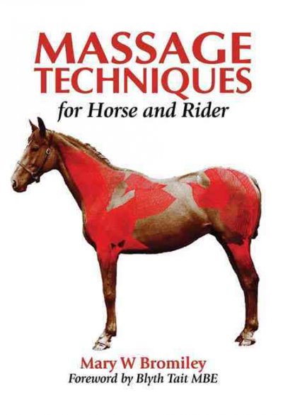 Massage techniques for horse and rider / Mary W. Bromiley ; [photographs and illustrations, Penelope Slattery].