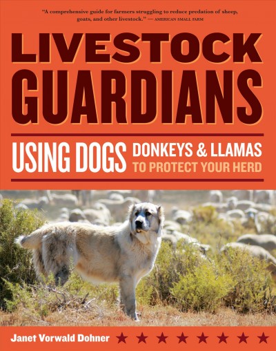 Livestock guardians : using dogs, donkeys and llamas to protect your herd / Janet Vorwald Dohner.
