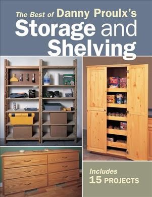 The best of Danny Proulx's storage and shelving / Danny Proulx.