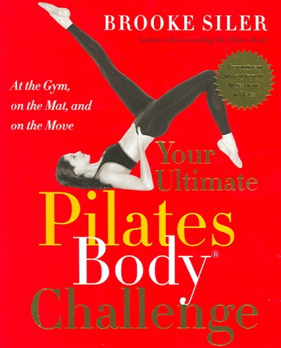 Your ultimate pilates body challenge : at the gym, on the mat, and on the move / Brooke Siler.