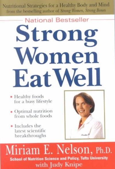 Strong women eat well : nutritional strategies for a healthy body and mind / Miriam E. Nelson with Judy Knipe.