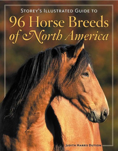 Storey's illustrated guide to 96 horse breeds of North America / Judith Dutson ; photography by Bob Langrish.