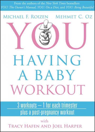 You having a baby : the owner's manual to pregnancy / by Michael F. Roizen, and Mehmet C. Oz ; with Ted Spiker ... [et al.] ; illustrations by Gary Hallgren.