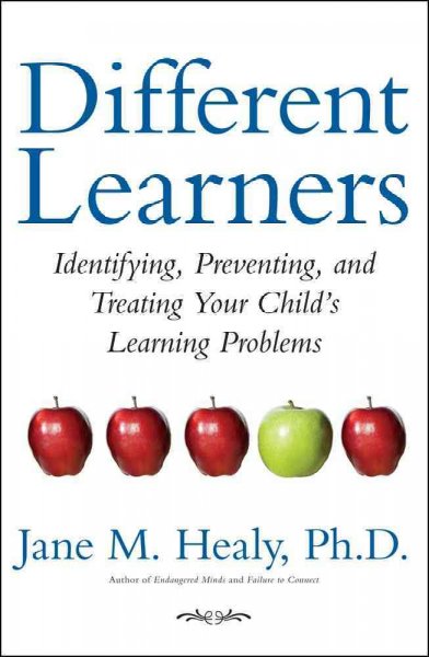 Different learners : identifying, preventing, and treating your child's learning problems / Jane M. Healy.