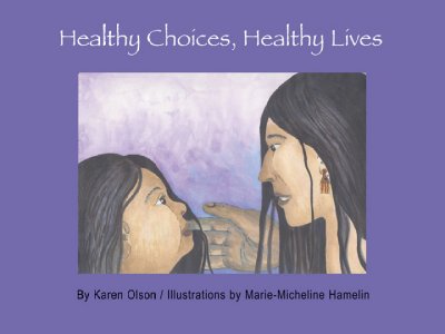 Healthy choices, healthy lives / [by Karen Olson ; illustrations by Marie-Micheline Hamelin].