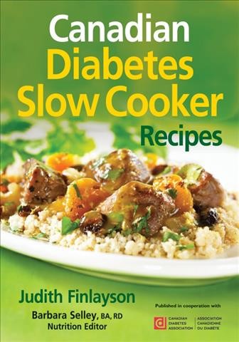 Canadian diabetes slow cooker recipes / Judith Finlayson, Barbara Selley.