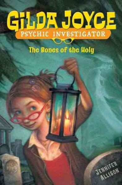 Gilda Joyce, psychic investigator : the bones of the holy / by Jennifer Allison.