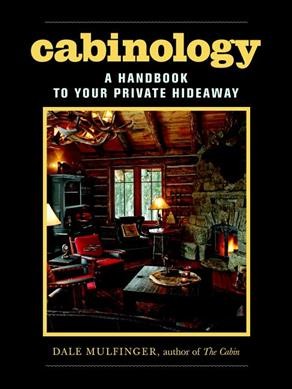 Cabinology : a handbook to your private hideaway / Dale Mulfinger.