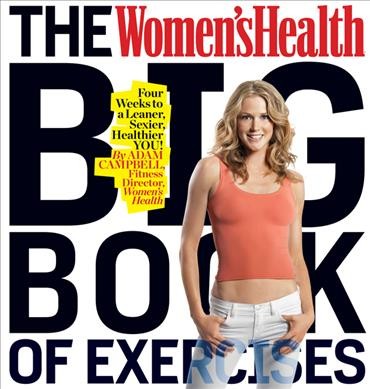 The Women's health big book of exercises : [four weeks to a leaner, sexier, healthier you! / by Adam Campbell].