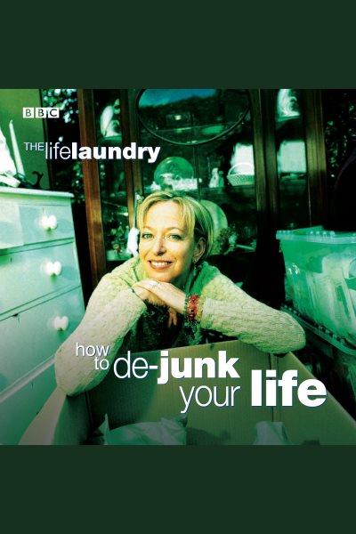 Life laundry [electronic resource] : how to de-junk your life / Dawna Walters.