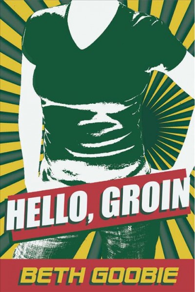 Hello, groin [electronic resource] / Beth Goobie.