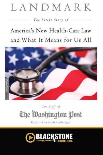 Landmark [electronic resource] : the inside story of America's new health-care law and what it means for us all / by the staff of the Washington Post.
