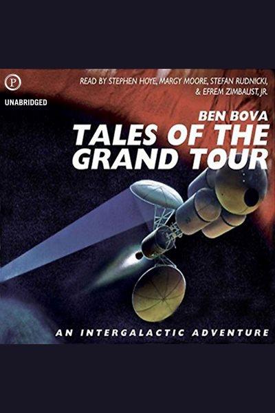 Tales of the Grand Tour [electronic resource] : an intergalactic adventure / Ben Bova.