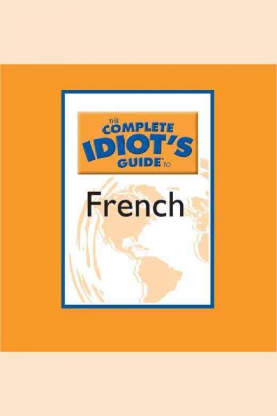 The complete idiot's guide to French. Level 1 [electronic resource].