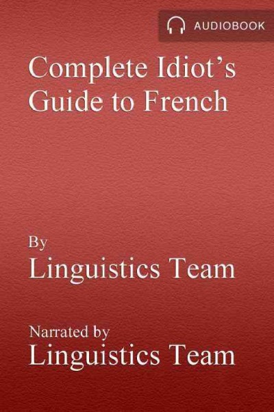 The complete idiot's guide to French. Program 1 [electronic resource].