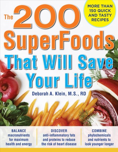 The 200 superfoods that will save your life [electronic resource] / Deborah A. Klein.