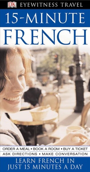 15-minute French [electronic resource] : learn French in just 15 minutes a day / Caroline Lemoine.