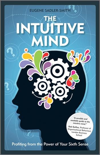 The intuitive mind [electronic resource] : profiting from the power of your sixth sense / Eugene Sadler-Smith.