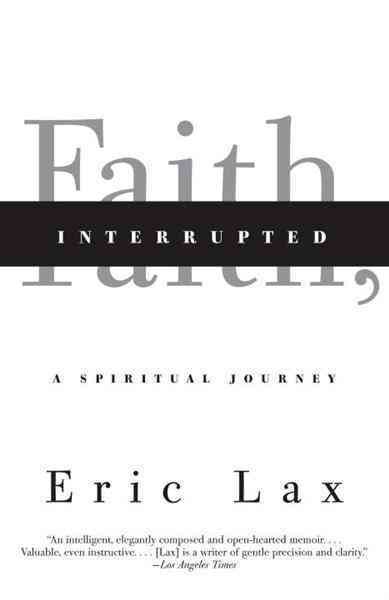 Faith, interrupted [electronic resource] : a spiritual journey / Eric Lax.