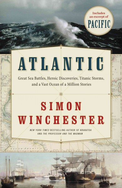 Atlantic [electronic resource] : great sea battles, heroic discoveries, titanic storms, and a vast ocean of a million stories / Simon Winchester.