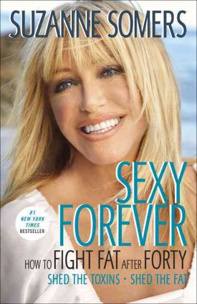 Sexy forever [electronic resource] : how to fight fat after forty / Suzanne Somers.