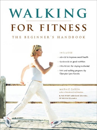 Walking for fitness [electronic resource] : the beginner's handbook / Marnie Caron & the Sport Medicine Council of British Columbia.