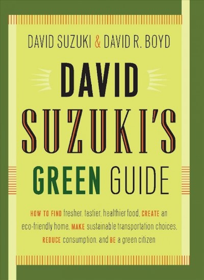 David Suzuki's Green guide [electronic resource] / David Suzuki & David R. Boyd.
