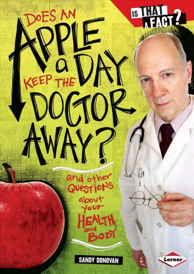 Does an apple a day keep the doctor away? [electronic resource] : and other questions about your health and body / Sandy Donovan ; illustrations by Colin W. Thompson.