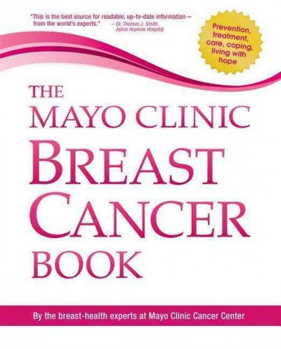 The Mayo Clinic breast cancer book / Lynn C. Hartmann, Charles L. Loprinzi, medical editors.