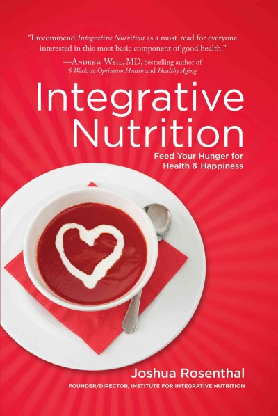 Integrative nutrition [electronic resource] : feed your hunger for health and happiness / Joshua Rosenthal.