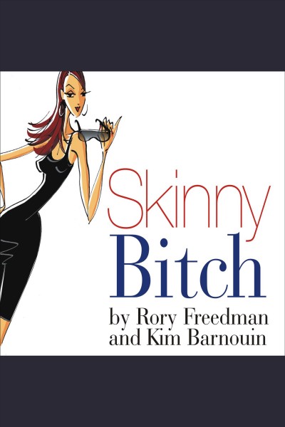 Skinny bitch [electronic resource] : a no-nonsense, tough-love guide for savvy girls who want to stop eating crap and start looking fabulous! / by Rory Freedman and Kim Barnouin.