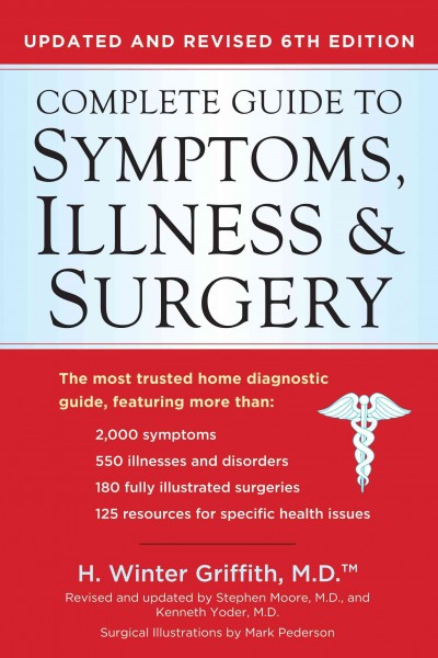 Complete guide to symptoms, illness & surgery / by H. Winter Griffith ; surgical illustrations by Mark Pederson ; editor, Jo A. Griffith.