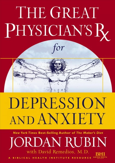 The great physician's RX for depression and anxiety [electronic resource] / Jordan Rubin, with Joseph Brasco.