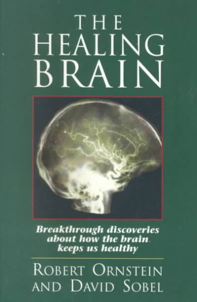 The healing brain [electronic resource] : breakthrough discoveries about how the brain keeps us healthy / Robert Ornstein and David Sobel.