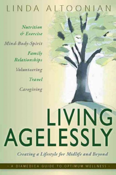 Living agelessly [electronic resource] : answers to your most common questions about aging gracefully / Linda Altoonian.