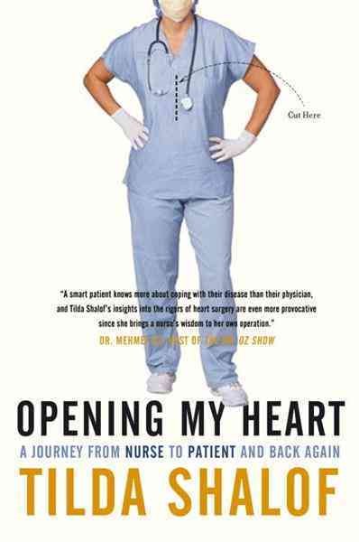 Opening my heart [electronic resource] : a journey from nurse to patient and back again / Tilda Shalof.