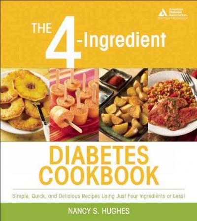 The 4-ingredient diabetes cookbook [electronic resource] : simple, quick, and delicious recipes using just four ingredients or less! / Nancy S. Hughes.