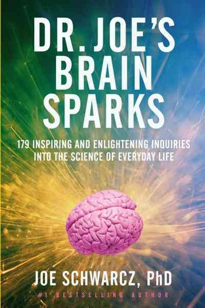 Dr. Joe's brain sparks [electronic resource] : 178 inspiring and enlightening inquiries into the science of everyday life / Joe Schwarcz.