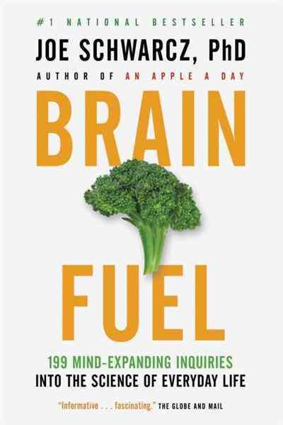 Brain fuel [electronic resource] : 199 mind-expanding inquiries into the science of everyday life / Joe Schwarcz.