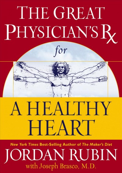 The great physician's Rx for a healthy heart [electronic resource] / by Jordan Rubin with Joseph Brasco.