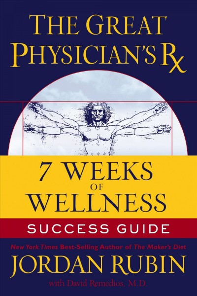 The Great Physician's Rx for 7 weeks of wellness success guide [electronic resource] / Jordan Rubin with David Remedios.