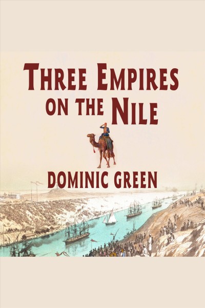 Three empires on the Nile [electronic resource] : the Victorian jihad, 1869-1899 / Dominic Green.