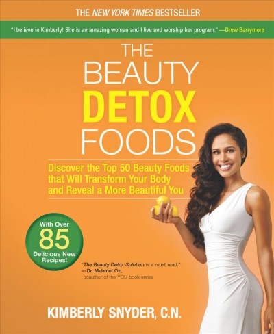 The beauty detox foods : discover the top 50 beauty foods that will transform your body and reveal a more beautiful you / Kimberly Snyder.