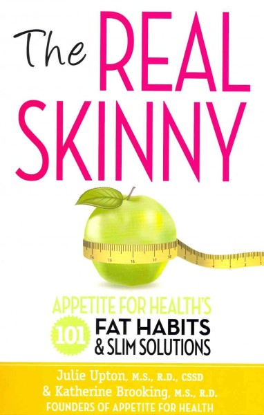 The real skinny : appetite for health's 101 fat habits & slim solutions / Julie Upton & Katherine Brooking.