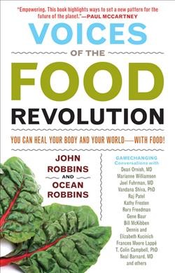 Voices of the food revolution : you can heal your body and your world--with food! / John Robbins and Ocean Robbins.