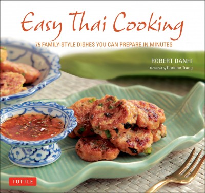 Easy Thai Cooking [electronic resource] : 75 Family-Style Dishes You Can Prepare in Minutes.
